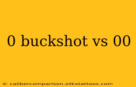 0 buckshot vs 00