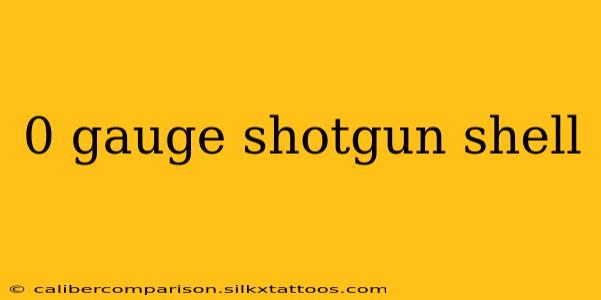 0 gauge shotgun shell