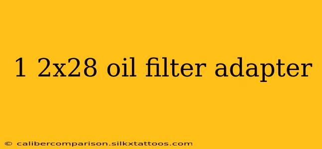 1 2x28 oil filter adapter