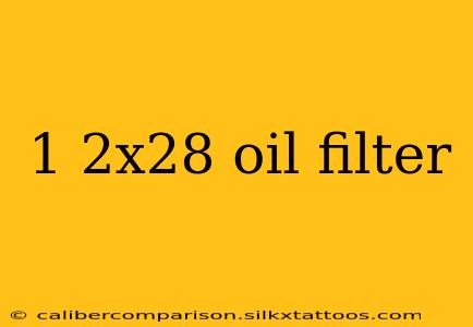 1 2x28 oil filter