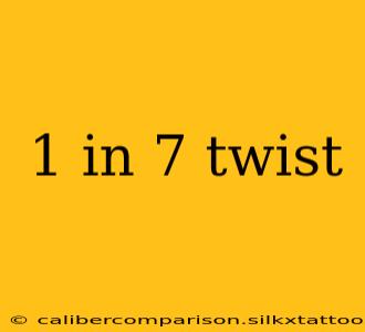 1 in 7 twist