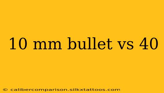 10 mm bullet vs 40