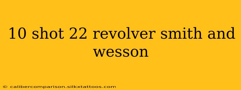 10 shot 22 revolver smith and wesson