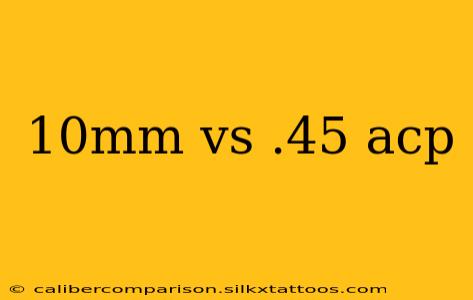 10mm vs .45 acp