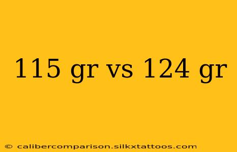 115 gr vs 124 gr