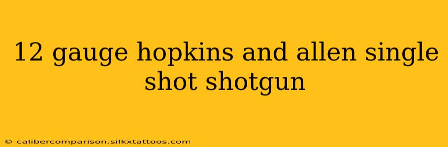 12 gauge hopkins and allen single shot shotgun