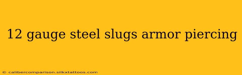 12 gauge steel slugs armor piercing