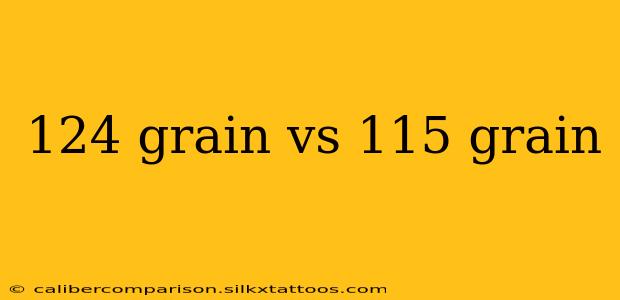 124 grain vs 115 grain