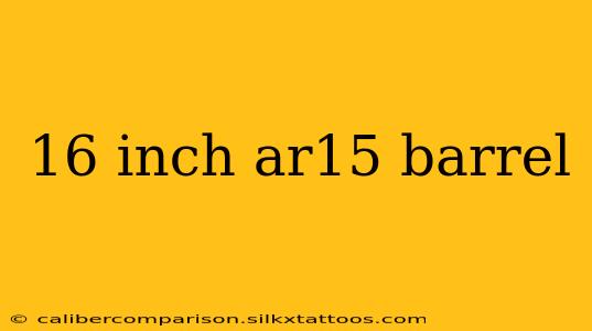 16 inch ar15 barrel