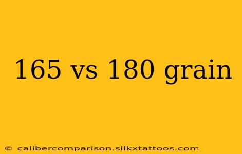 165 vs 180 grain