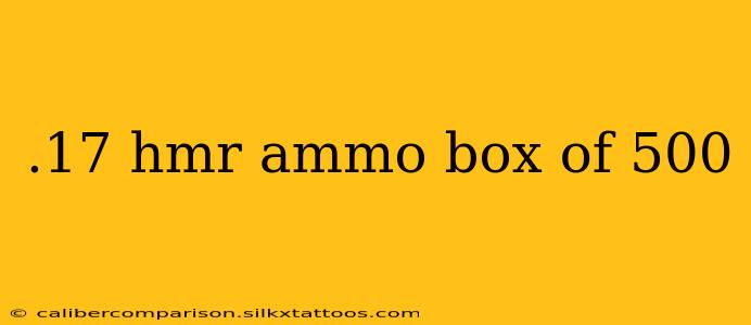 .17 hmr ammo box of 500