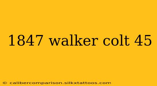 1847 walker colt 45