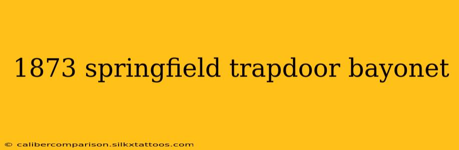 1873 springfield trapdoor bayonet