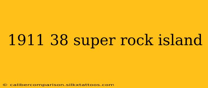 1911 38 super rock island