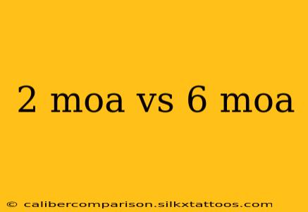 2 moa vs 6 moa