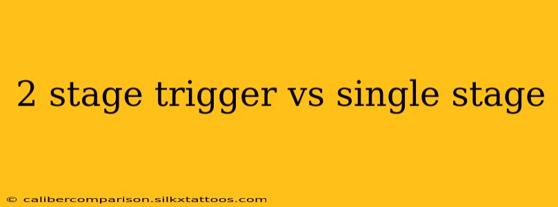 2 stage trigger vs single stage