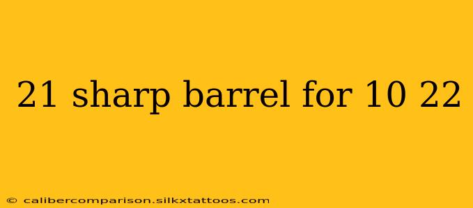 21 sharp barrel for 10 22