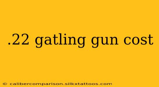 .22 gatling gun cost