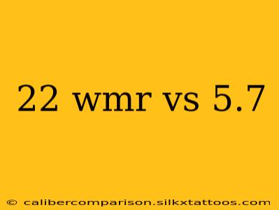 22 wmr vs 5.7