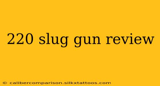 220 slug gun review