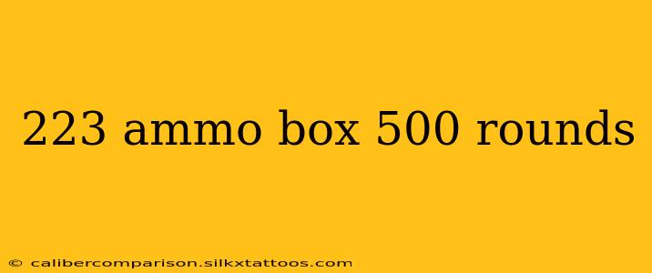 223 ammo box 500 rounds