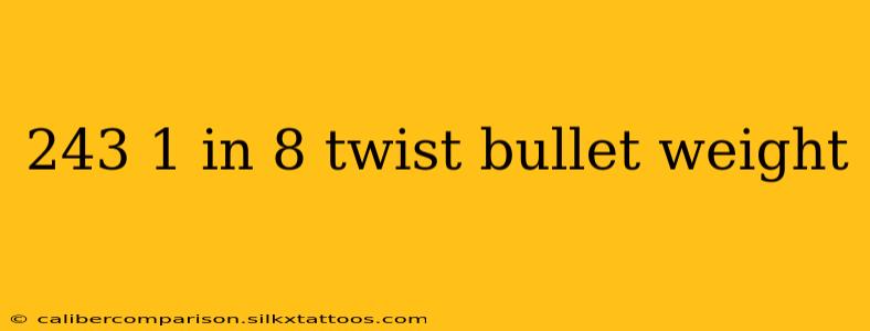 243 1 in 8 twist bullet weight