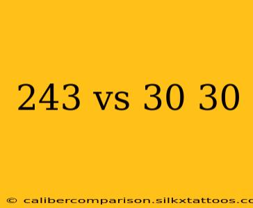 243 vs 30 30