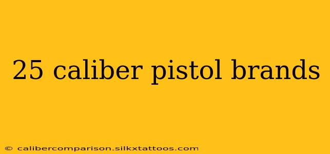 25 caliber pistol brands