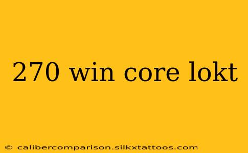 270 win core lokt