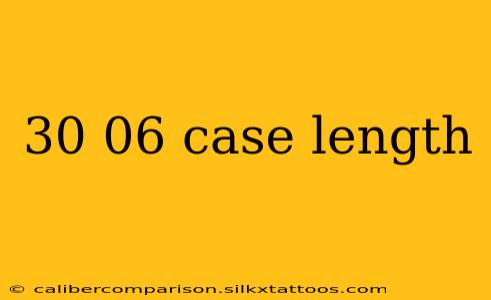 30 06 case length