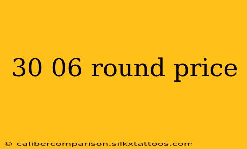 30 06 round price