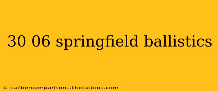 30 06 springfield ballistics