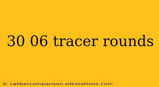 30 06 tracer rounds