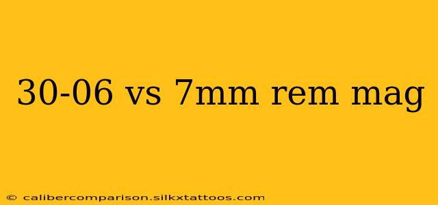 30-06 vs 7mm rem mag