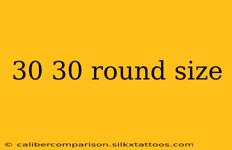 30 30 round size