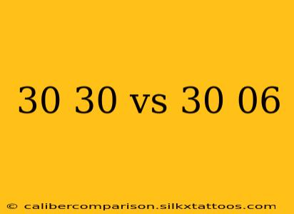 30 30 vs 30 06