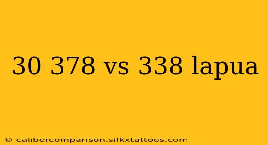 30 378 vs 338 lapua