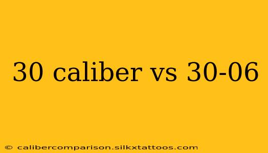 30 caliber vs 30-06