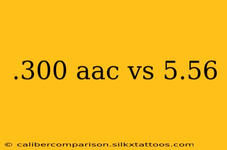 .300 aac vs 5.56