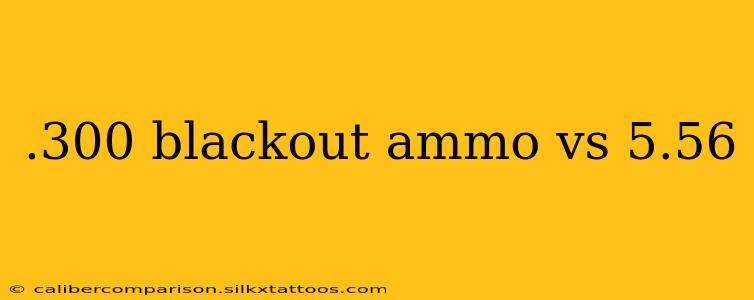 .300 blackout ammo vs 5.56