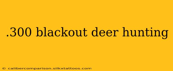 .300 blackout deer hunting