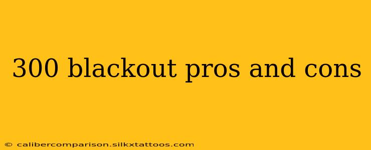 300 blackout pros and cons