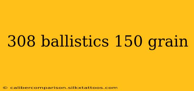 308 ballistics 150 grain