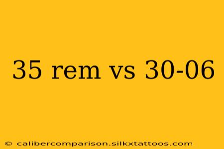 35 rem vs 30-06