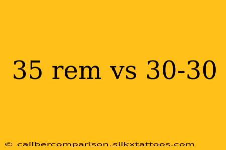 35 rem vs 30-30