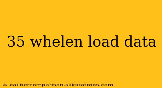 35 whelen load data