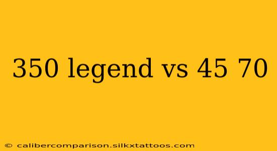 350 legend vs 45 70