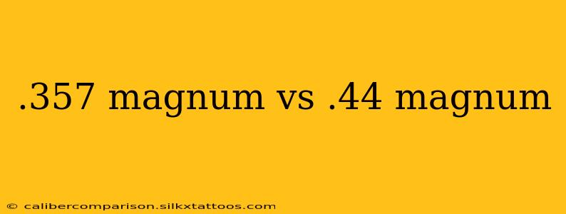 .357 magnum vs .44 magnum