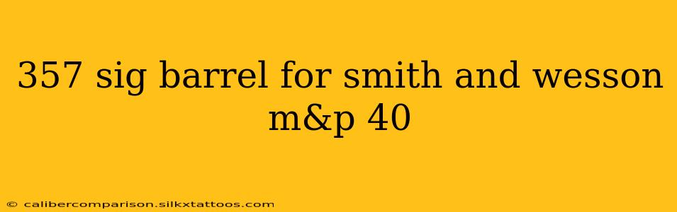 357 sig barrel for smith and wesson m&p 40