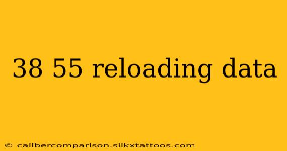 38 55 reloading data